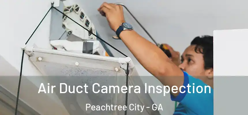  Air Duct Camera Inspection Peachtree City - GA
