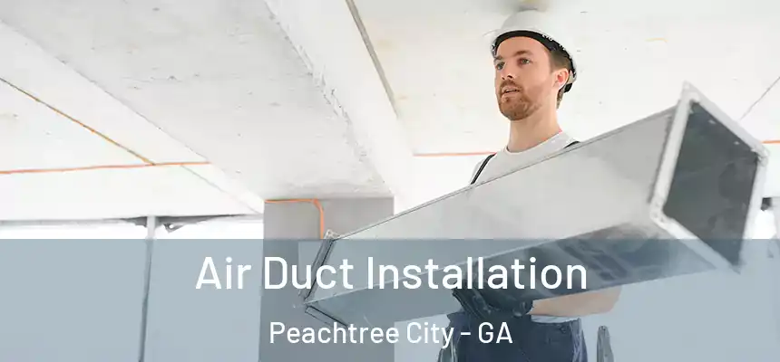 Air Duct Installation Peachtree City - GA