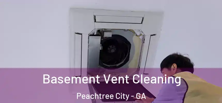 Basement Vent Cleaning Peachtree City - GA