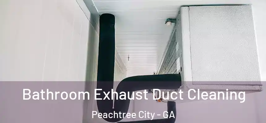  Bathroom Exhaust Duct Cleaning Peachtree City - GA