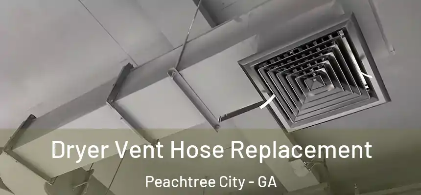  Dryer Vent Hose Replacement Peachtree City - GA