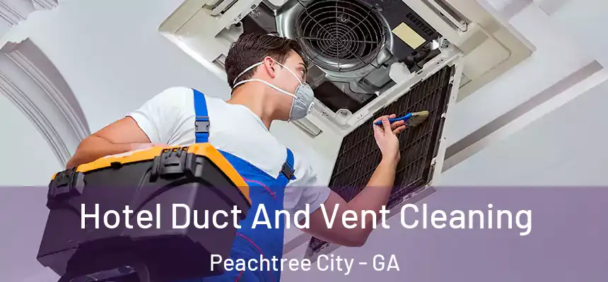  Hotel Duct And Vent Cleaning Peachtree City - GA