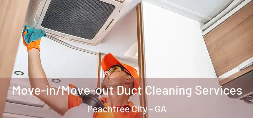  Move-in/Move-out Duct Cleaning Services Peachtree City - GA