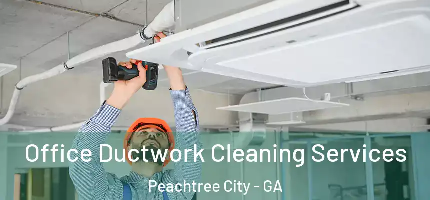 Office Ductwork Cleaning Services Peachtree City - GA