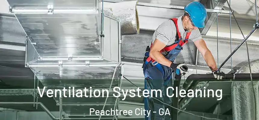  Ventilation System Cleaning Peachtree City - GA